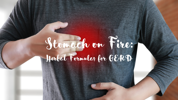 Stomach on Fire: Herbal Formulas for GERD